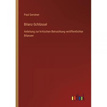 Bilanz-Schlüssel: Anleitung zur kritischen Betrachtung veröffentlichter Bilanzen