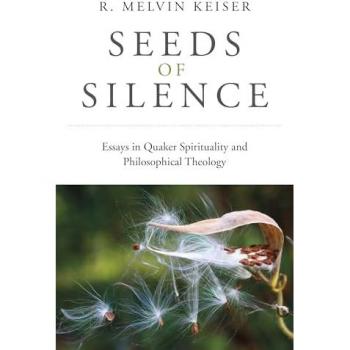 Seeds of Silence : Essays in Quaker Spirituality and Philosophical Theology