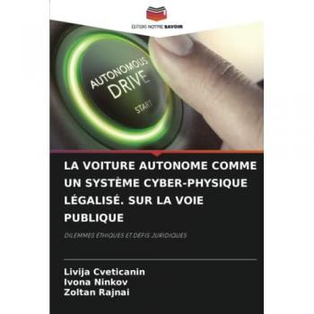 LA VOITURE AUTONOME COMME UN SYSTÈME CYBER-PHYSIQUE LÉGALISÉ. SUR LA VOIE PUBLIQUE: DILEMMES ÉTHIQUES ET DÉFIS JURIDIQUES