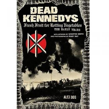 Dead Kennedys : Fresh Fruit for Rotting Vegetables, The Early Years