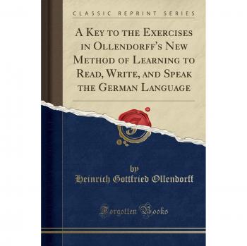 A Key to the Exercises in Ollendorff's New Method of Learning to Read, Write, and Speak the German Language