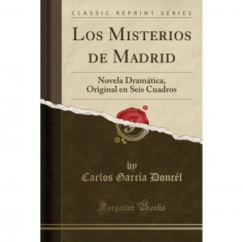 Los Misterios de Madrid: Novela Dramática, Original en Seis Cuadros