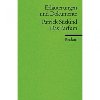 Das Parfüm. Erläuterungen und Dokumente.