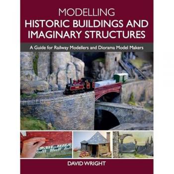 Modelling Historic Buildings and Imaginary Structures : A Guide for Railway Modellers and Diorama Model Makers