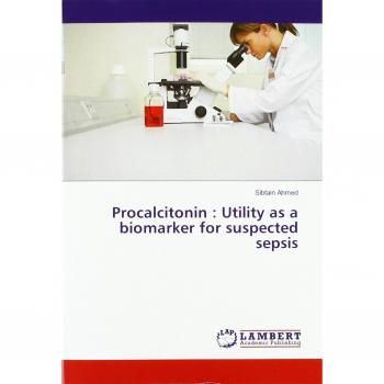 Ahmed, Sibtain: Procalcitonin : Utility as a biomarker for suspected sepsis