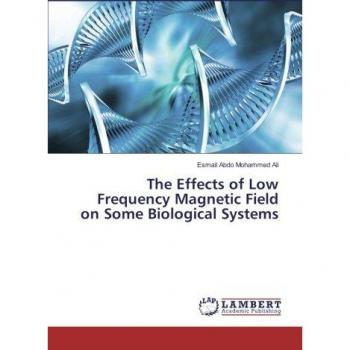 The Effects of Low Frequency Magnetic Field on Some Biological Systems
