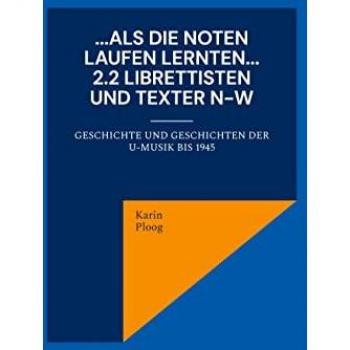 ...Als die Noten laufen lernten... 2.2 Librettisten und Texter N-W: Geschichte und Geschichten der U-Musik bis 1945