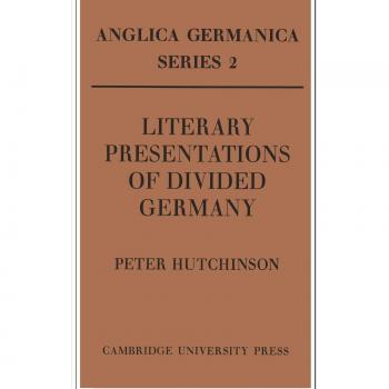 Literary Presentations of Divided Germany: The Development of a Central Theme in East German Fiction 1945-1970