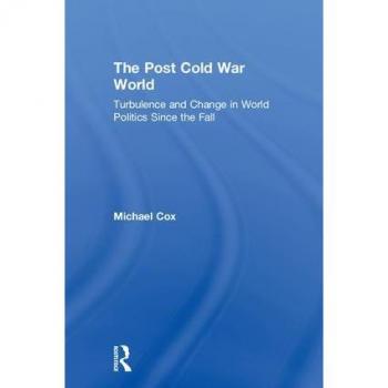 The Post Cold War World: Turbulence and Change in World Politics Since the Fall
