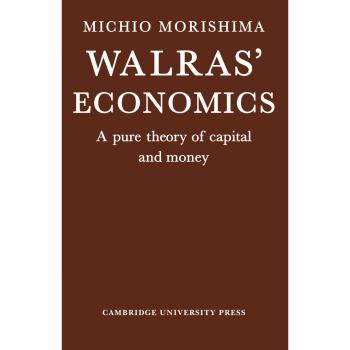 Walras' Economics: A Pure Theory of Capital and Money