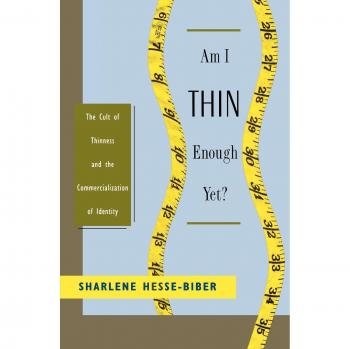 Am I Thin Enough Yet? : The Cult of Thinness and the Commercialization of Identity