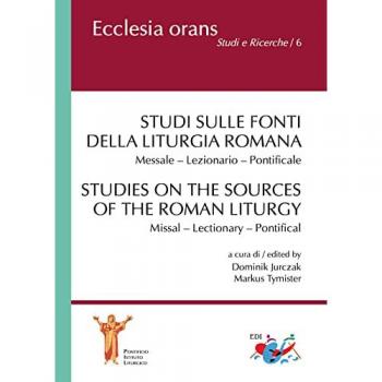 Studi sulle fonti della liturgia romana. Messale. Lezionario. Pontificale. Ediz. italiana e inglese