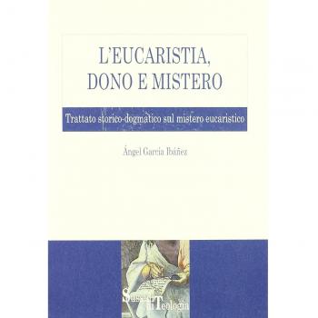 L'eucaristia, dono e mistero. Trattato storico-dogmatico sul mistero eucaristico