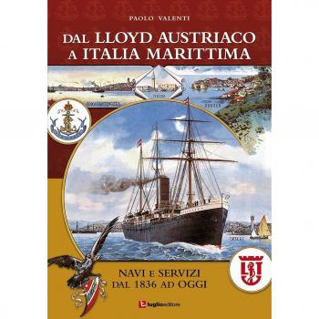 Dal Lloyd Austriaco a Italia Marittima. Navi e servizi dal 1836 ad oggi