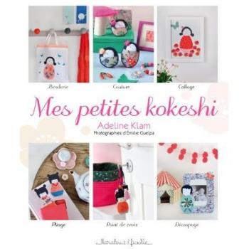 Mes petites kokeshi : Broderie, couture, collage, pliage et autres techniques