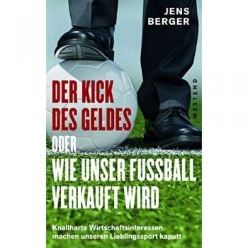 Der Kick des Geldes oder wie unser Fußball verkauft wird