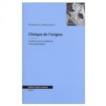 Clinique de l'origine. L'enfant entre la médecine et la psychanalyse