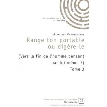 Range ton portable ou digère-le (Vers la fin de l'homme pensant par lui-même ?) Tome 3