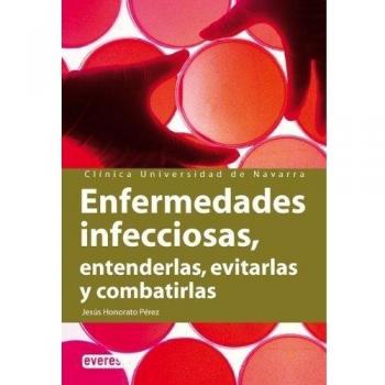 Enfermedades infecciosas. Entenderlas, evitarlas y combatirlas