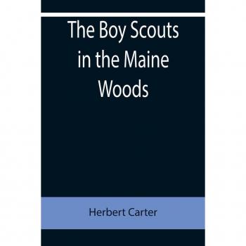 Carter, Herbert: The Boy Scouts in the Maine Woods; Or, The New Test for the Silver Fox Patrol