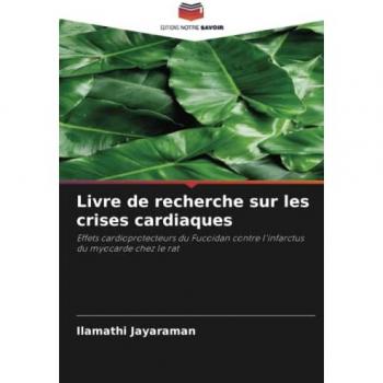 Livre de recherche sur les crises cardiaques: Effets cardioprotecteurs du Fucoidan contre l'infarctus du myocarde chez le rat