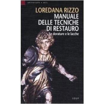 Manuale delle tecniche di restauro. Le dorature e le lacche