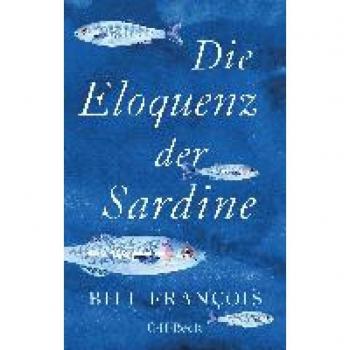 Die Eloquenz der Sardine: Unglaubliche Geschichten aus der Welt der Flüsse und Meere (Beck Paperback)