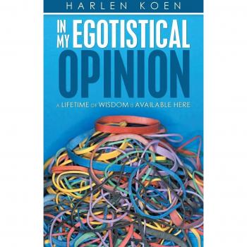 In My Egotistical Opinion: A Lifetime of Wisdom Is Available Here
