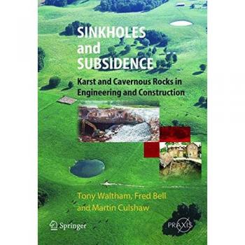 Sinkholes and Subsidence: Karst and Cavernous Rocks in Engineering and Construction