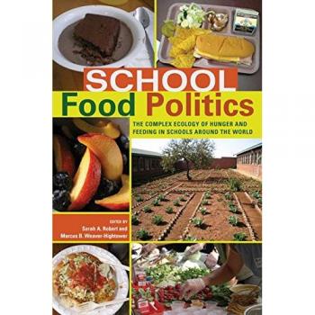 School Food Politics: The Complex Ecology of Hunger and Feeding in Schools Around the World