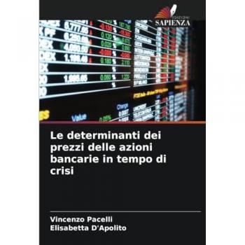 Pacelli, Vincenzo: Le determinanti dei prezzi delle azioni bancarie in tempo di crisi