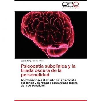 Psicopatía subclínica y la triada oscura de la personalidad: Aproximaciones al estudio de la psicopatía subclínica y su relación con la triada oscura de la personalidad