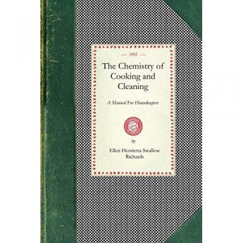 The Chemistry of Cooking and Cleaning: A Manual for Housekeepers (Cooking in America)