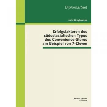 Erfolgsfaktoren des südostasiatischen Typus des Convenience-Stores am Beispiel von 7-Eleven