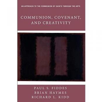 Communion, Covenant, and Creativity: An Approach to the Communion of Saints through the Arts