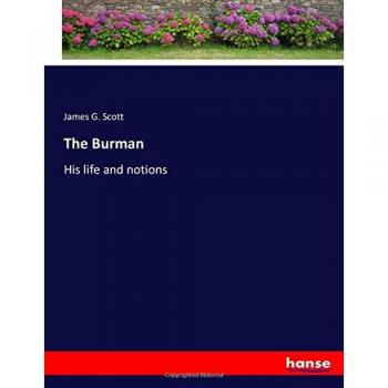 The Burman: His life and notions