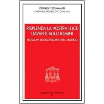 Risplenda la vostra luce davanti agli uomini. Testimoni di Gesù risorto nel mondo