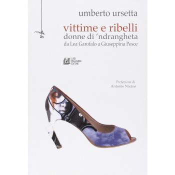 Vittime e ribelli donne di 'ndrangheta. Da Lea Garofalo a Giuseppina Pesce