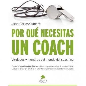 Por qué necesitas un coach: Verdades y mentiras del mundo del coaching (Tapa blanda con solapas).