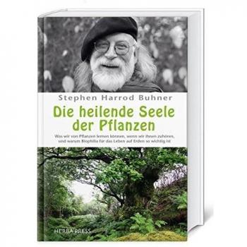 Buhner, Stephen Harrod Die Heilende Seele Der Pflanzen: Was Wir Von Pflanzen Lernen Können, Wenn Wir Ihnen Zuhören, Und Warum Biophilia Für Das Leben Auf Erden So Wichtig Ist.