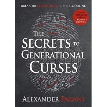 The Secrets to Generational Curses : Break the Stronghold in the Bloodline, by Alexander Pagani