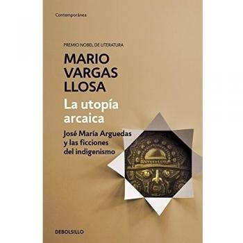 La utopía arcaica: José María Arguedas y las ficciones del indigenismo.
