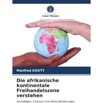 Kouty, Manfred: Die afrikanische kontinentale Freihandelszone verstehen