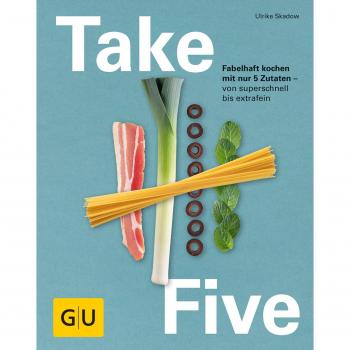 Take Five: Fabelhaft kochen mit nur 5 Zutaten