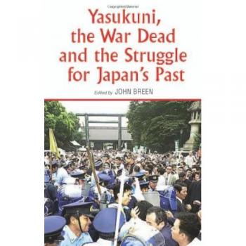 Yasukuni, the War Dead and the Struggle for Japan's Past