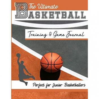 The Ultimate Basketball Training and Game Journal: Record and Track Your Training Game and Season Performance: Perfect for Kids and Teen's: 8.5 x 11-inch x 80 Pages (Sports Training & Game, Band 3)