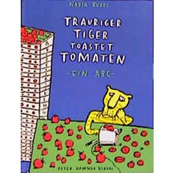 Nadia Budde Trauriger Tiger Toastet Tomaten: Ein Abc