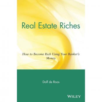 Real Estate Riches : How to Become Rich Using Your Banker's Money