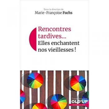 Ces rencontres qui éclairent nos vies : Quand vieillir aide à découvrir l'autre (Old'up, inventer sa vieillesse)