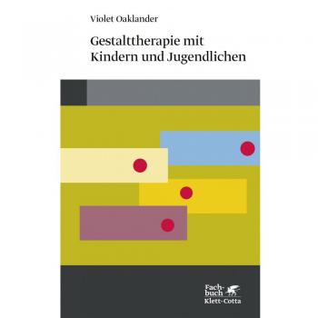 Oaklander, Violet: Gestalttherapie mit Kindern und Jugendlichen